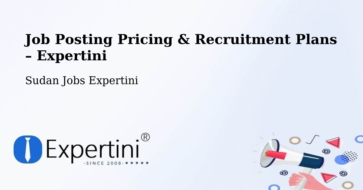 Job Posting Pricing & Recruitment Plans – Shendi - Shendi, Sudan Jobs Expertini
